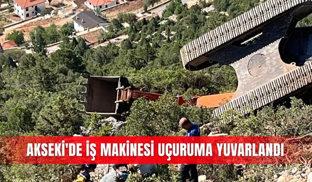 Akseki'de iş makinesi uçuruma yuvarlandı