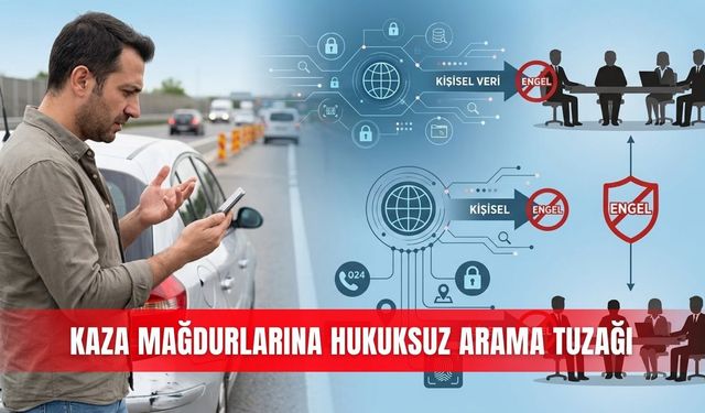 Kaza mağdurlarına hukuksuz arama tuzağı