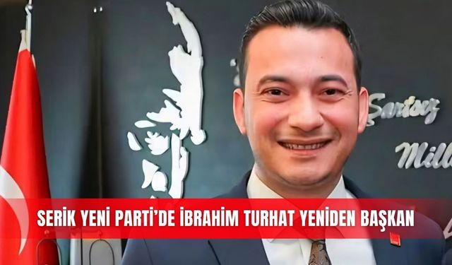 Serik YENİ Parti’de İbrahim Turhat yeniden başkan