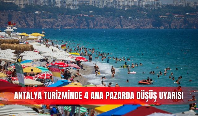 Antalya turizminde 4 ana pazarda düşüş uyarısı