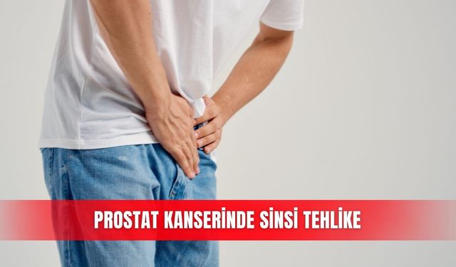 Prostat kanserinde sinsi tehlike