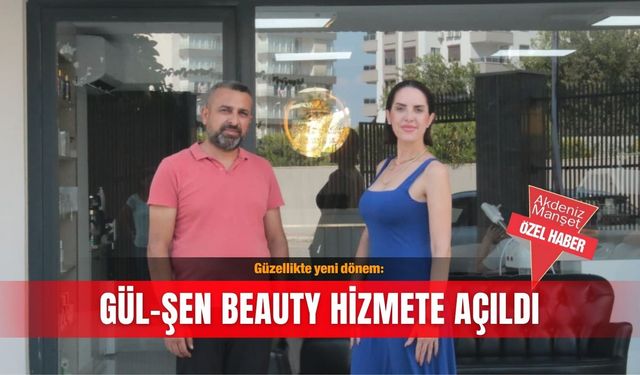 Güzellikte yeni dönem: Gül-Şen Beauty hizmete açıldı