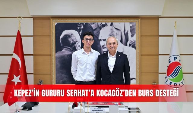 Kepez’in gururu Serhat’a Kocagöz’den burs desteği