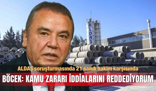 ALDAŞ soruşturmasında 21 sanık hakim karşısında... BÖCEK: KAMU ZARARI İDDİALARINI REDDEDİYORUM
