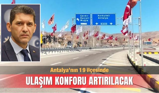Antalya’nın 19 ilçesinde ulaşım konforu artırılacak