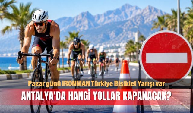 Pazar günü IRONMAN Türkiye Bisiklet Yarışı var; Antalya'da yollar kapanacak