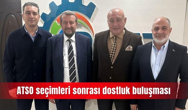 ATSO seçimleri sonrası dostluk buluşması
