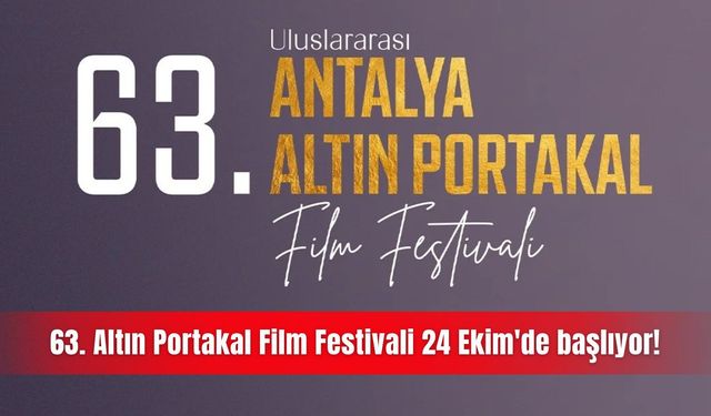 63. Altın Portakal Film Festivali 24 Ekim'de başlıyor!