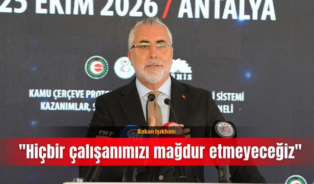 Bakan Işıkhan: "Hiçbir çalışanımızı mağdur etmeyeceğiz"
