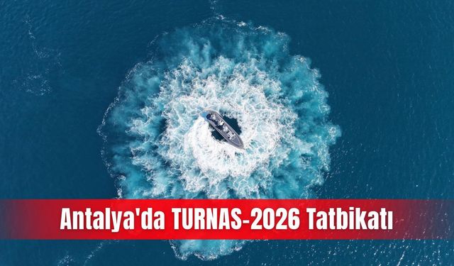 Antalya'da TURNAS-2026 Tatbikatı
