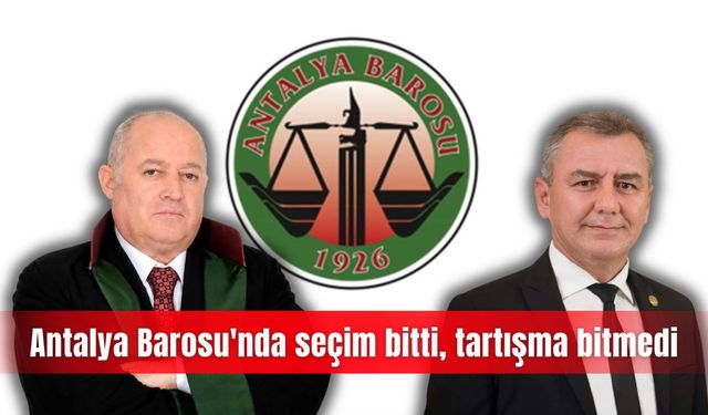 Antalya Barosu'nda seçim bitti, tartışma bitmedi