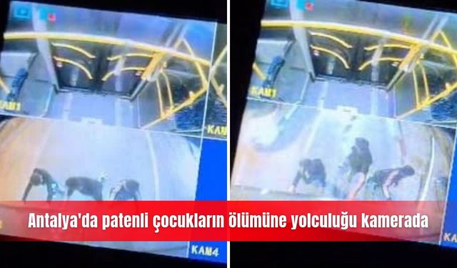 Antalya'da patenli çocukların ölümüne yolculuğu kamerada