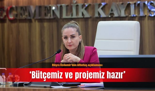 Büşra Özdemir’den Altıntaş açıklaması: ‘Bütçemiz ve projemiz hazır’