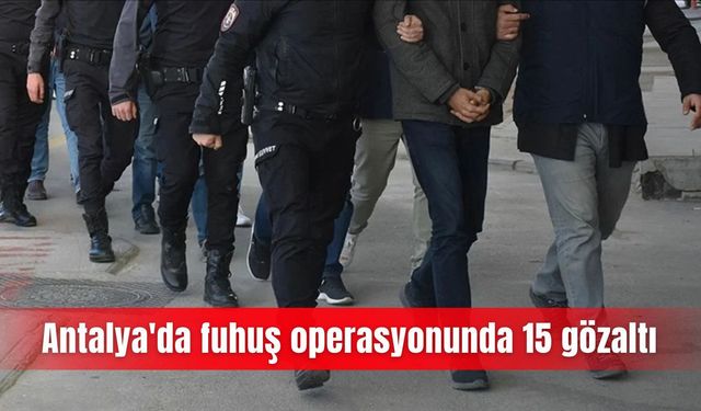 Antalya'da fuhuş operasyonunda 15 gözaltı