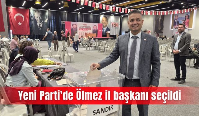 Yeni Parti'de Ölmez il başkanı seçildi