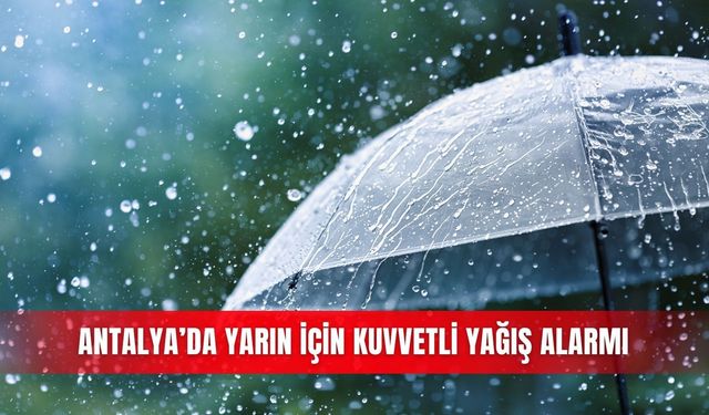 Antalya’da yarın için kuvvetli yağış alarmı