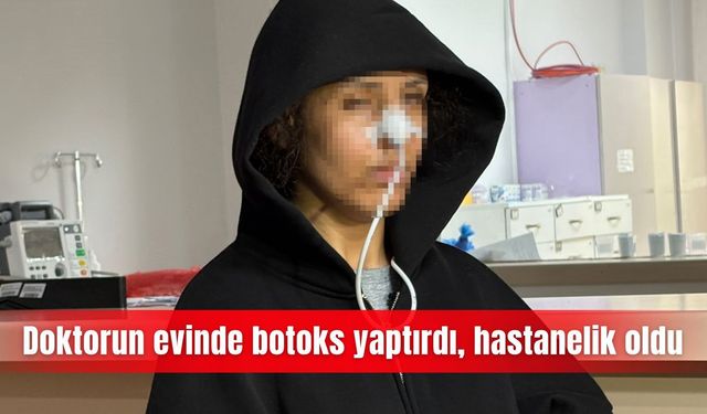 Doktorun evinde botoks yaptırdı, hastanelik oldu