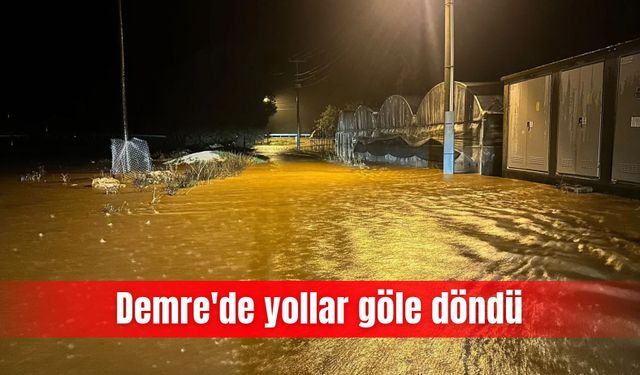 Demre'de yollar göle döndü
