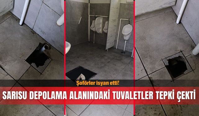 Sarısu depolama alanındaki tuvaletler tepki çekti: Şoförler isyan etti