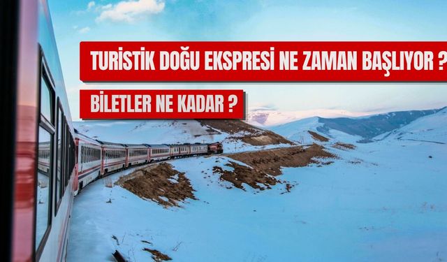Turistik Doğu Ekspresi ne zaman başlıyor, biletler ne kadar?
