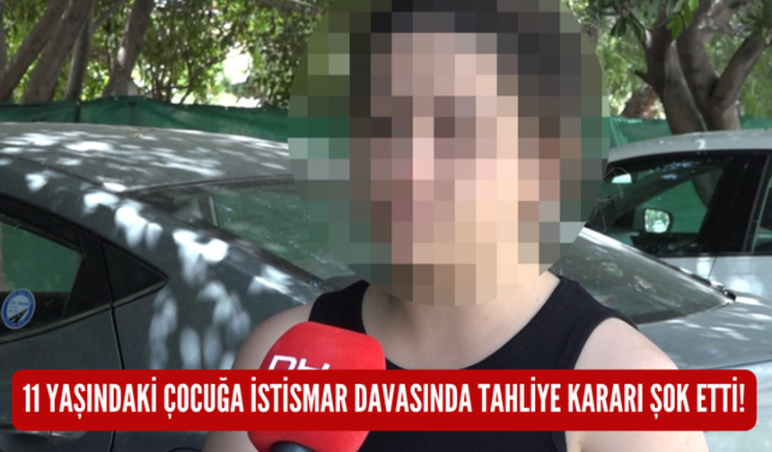 11 yaşındaki çocuğa istismar davasında tahliye kararı şok etti!