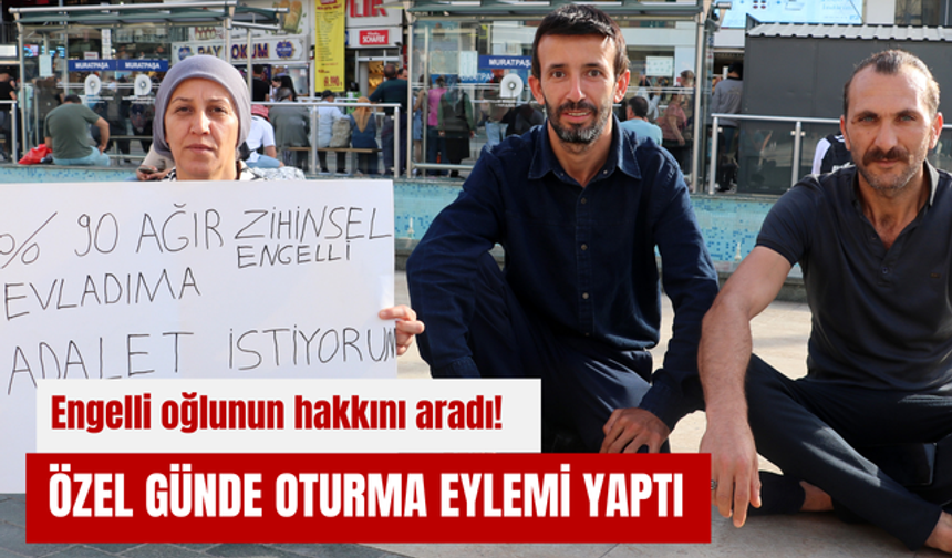 Engelli oğlunun hakkını aradı! Özel günde oturma eylemi yaptı
