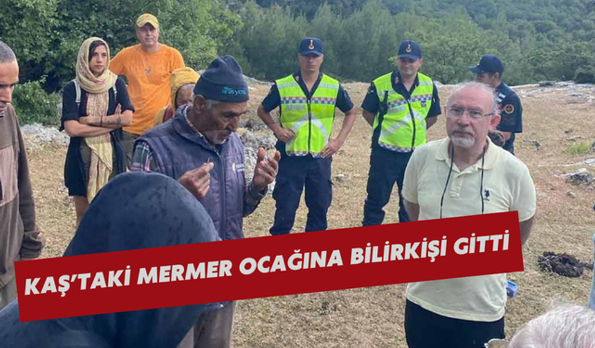 Kaş’taki mermer ocağına bilirkişi gitti