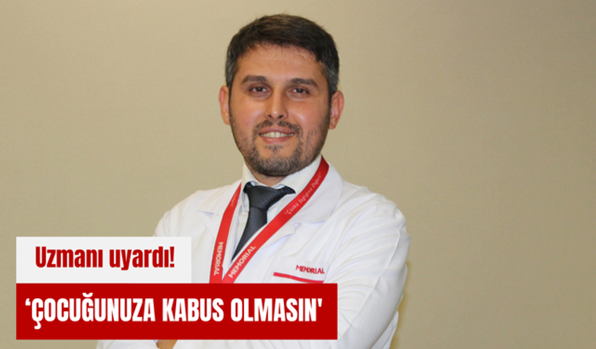 Uzmanı uyardı! 'Çocuğunuza kabus olmasın'