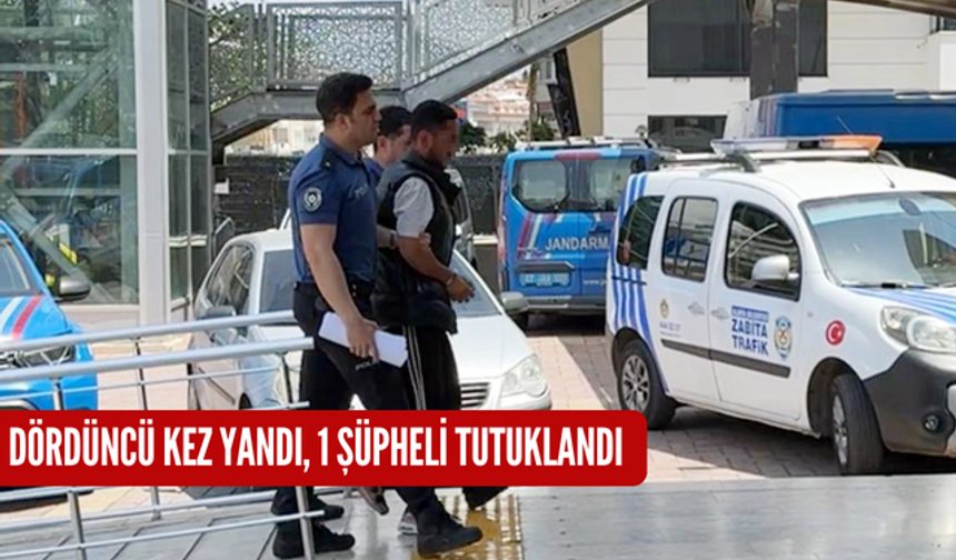 Dördüncü kez yandı, 1 şüpheli tutuklandı