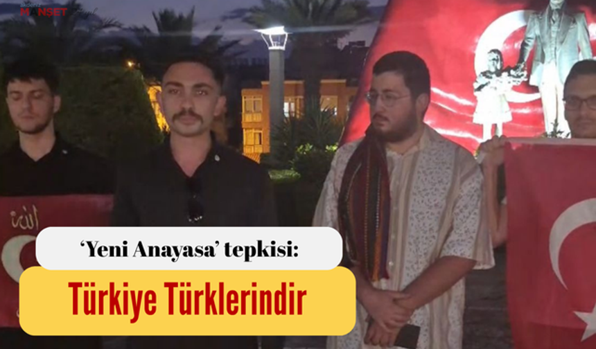 ‘Yeni Anayasa’ tepkisi: Türkiye Türklerindir