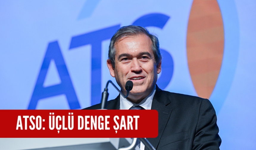 ATSO: Üçlü denge şart