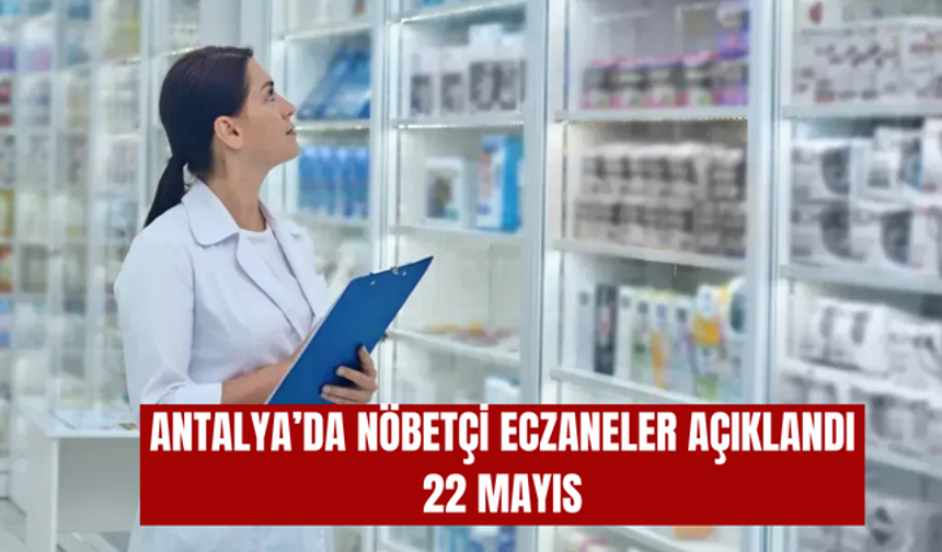 Antalya'da nöbetçi eczaneler açıklandı-22 Mayıs