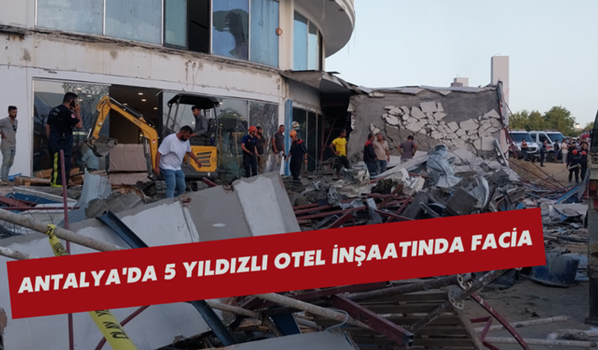 Antalya'da 5 Yıldızlı Otel İnşaatında Facia
