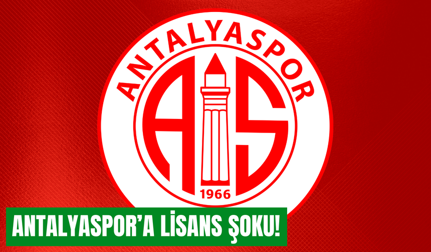 Antalyaspor’a lisans şoku!