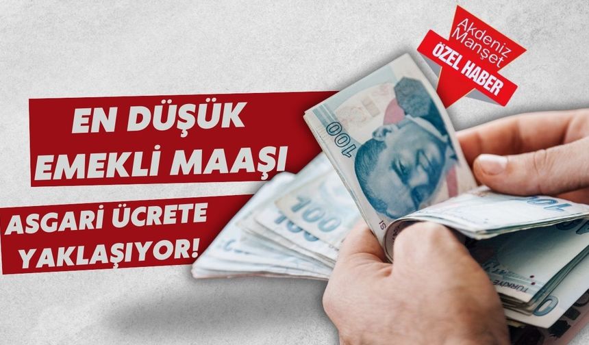 En düşük emekli maaşı asgari ücrete yaklaşıyor!