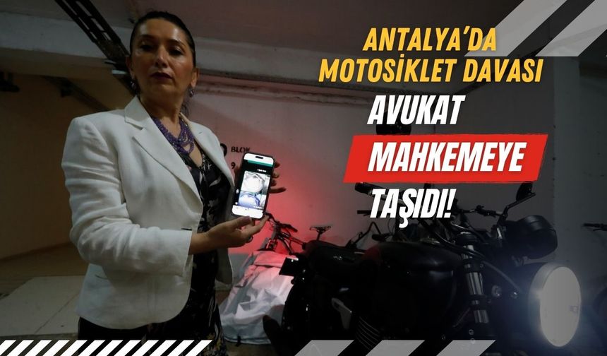 Antalya’da motosiklet davası: Avukat mahkemeye taşıdı!