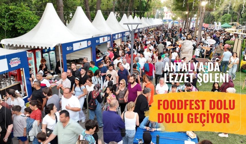 Antalya’da lezzet şöleni: FoodFest dolu dolu geçiyor
