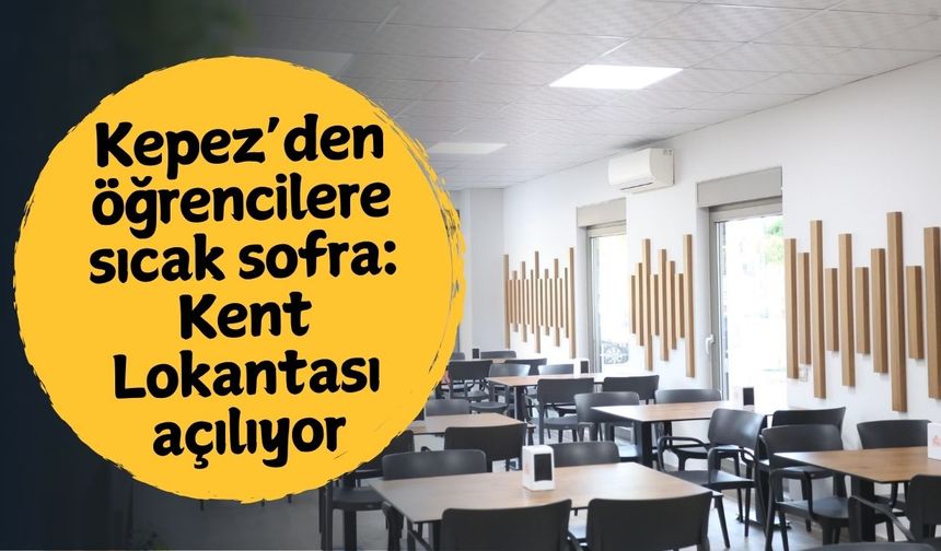 Kepez’den öğrencilere sıcak sofra: Kent Lokantası açılıyor