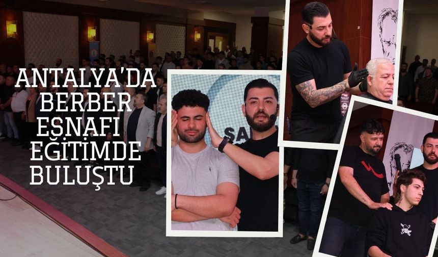 Antalya'da berber esnafı eğitimde buluştu