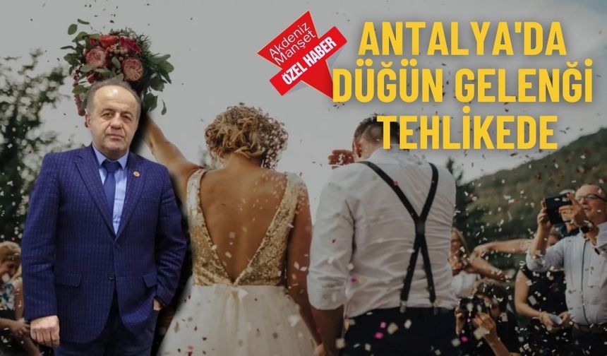 Antalya'da düğün geleneği tehlikede