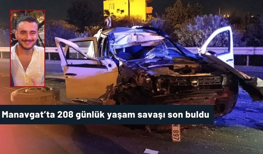 Manavgat’ta 208 günlük yaşam savaşı son buldu