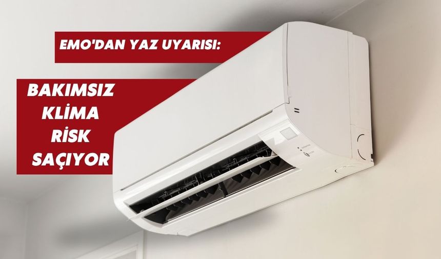 EMO'dan yaz uyarısı: Bakımsız klima risk saçıyor