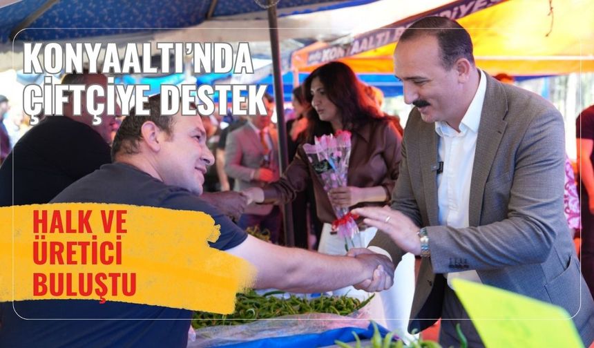 Konyaaltı’nda çiftçiye destek: Halk ve üretici buluştu