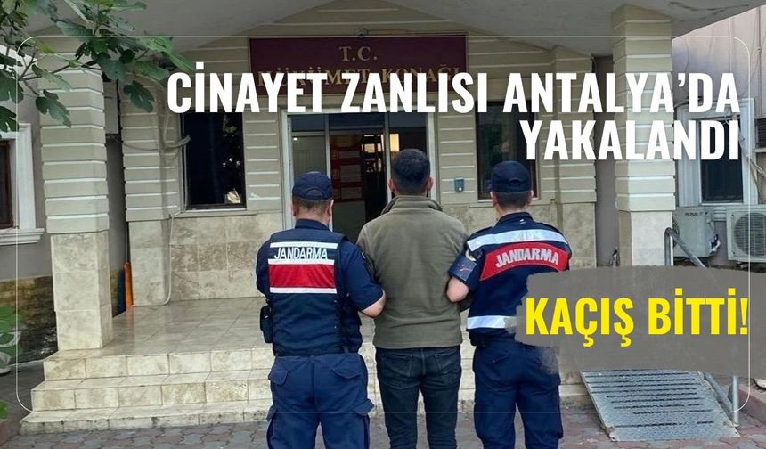 Kaçış bitti! Cinayet zanlısı Antalya’da yakalandı