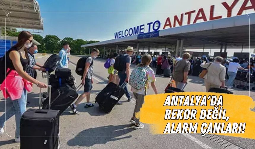 Antalya'da rekor değil, alarm çanları!