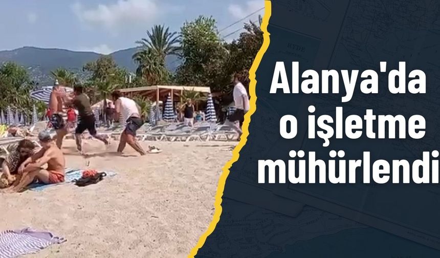 Alanya'da o işletme mühürlendi