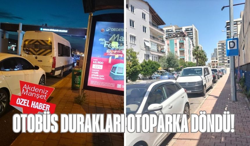 Antalya'da otobüs durakları otoparka döndü!
