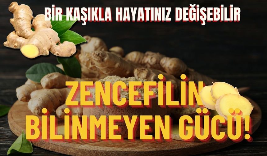 Bir kaşıkla hayatınız değişebilir: Zencefilin bilinmeyen gücü!