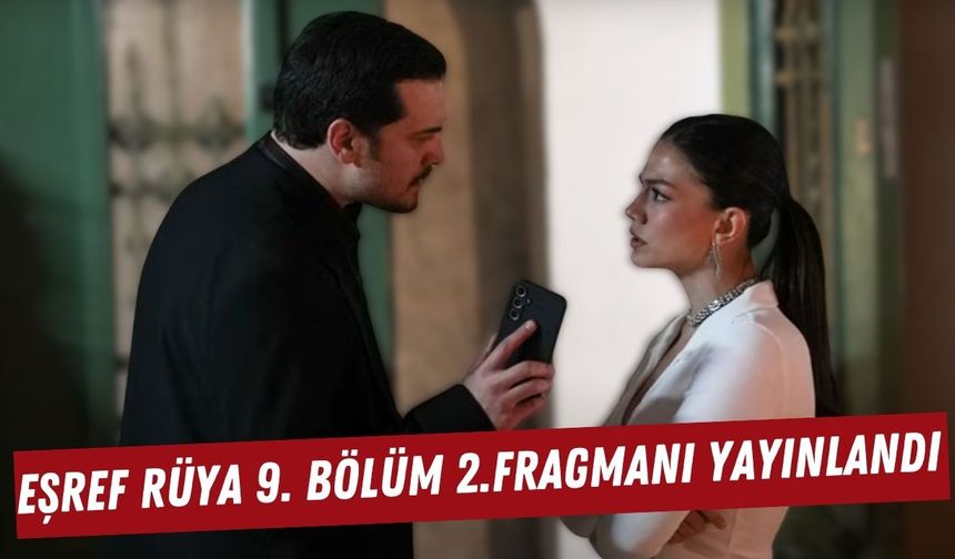 Eşref Rüya 9. Bölüm 2. Fragmanı yayınlandı