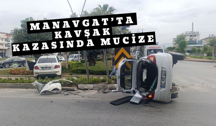 Manavgat’ta kavşak kazasında mucize